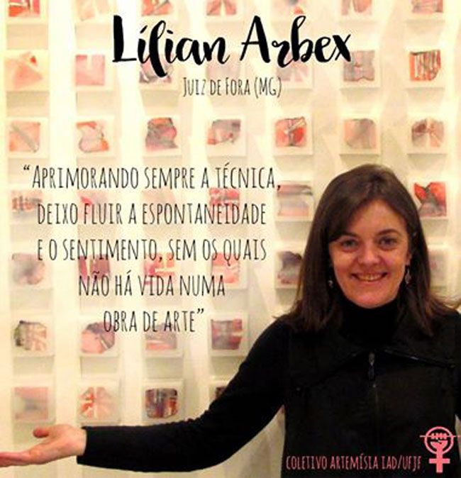 Mulheres que fazem arte 5 Da produção artística atual, um dos nomes lembrados é o da juiz-forana Lílian Arbex